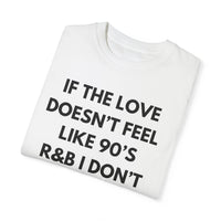 If The Love Doesn't Feel Like 90's R& B Graphic Tee