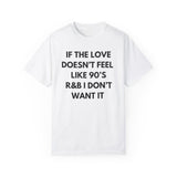 If The Love Doesn't Feel Like 90's R& B Graphic Tee